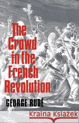 The Crowd in the French Revolution George Rude 9780195003703 Oxford University Press - książka