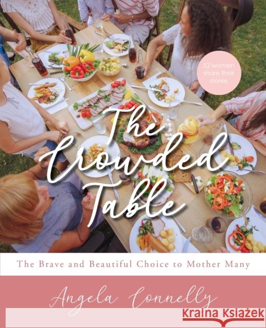 The Crowded Table: The Brave and Beautiful Choice to Mother Many Angela Connelly   9781952943157 Angela Connelly - książka