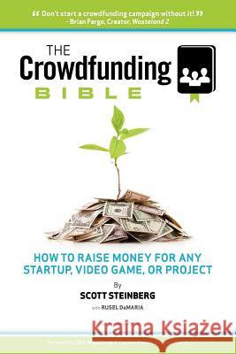 The Crowdfunding Bible: How to Raise Money for Any Startup, Video Game or Project Steinberg, Scott 9781105726286 Lulu.com - książka
