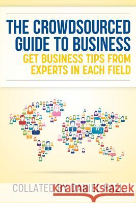 The Crowdsourced Guide To Business: Get business tips from experts in each field Hall, Daniel J. 9781493642557 Createspace - książka