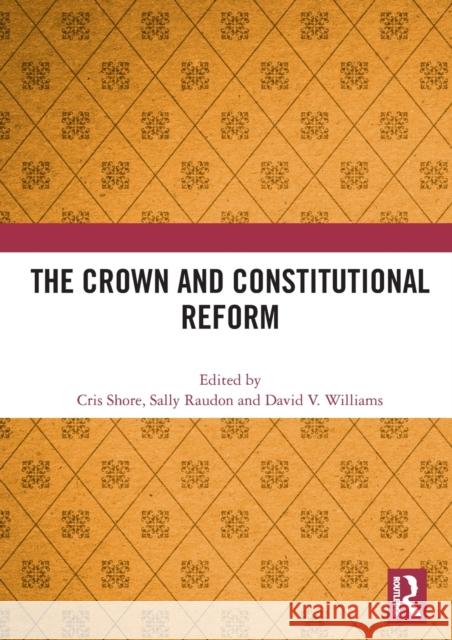 The Crown and Constitutional Reform Cris Shore Sally Raudon David V. Williams 9780367511647 Routledge - książka