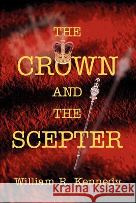 The Crown and The Scepter William R. Kennedy 9780595315017 iUniverse - książka