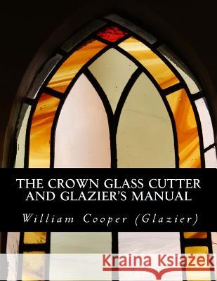 The Crown Glass Cutter and Glazier's Manual William Coope Roger Chambers 9781729858646 Createspace Independent Publishing Platform - książka