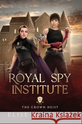 The Crown Heist: Royal Spy Institute 1 Elise Hennessy 9781954582279 Flutterbye Trail Press - książka
