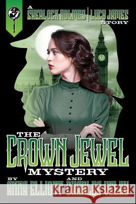 The Crown Jewel Mystery: A Sherlock Holmes and Lucy James Story Anna Elliott Charles Veley 9780999119105 Wilton Press - książka