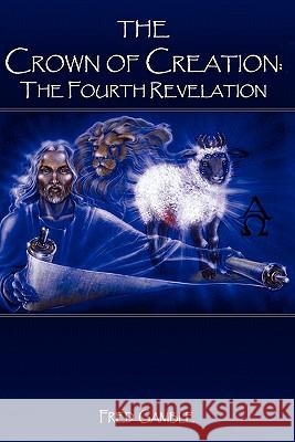 The Crown of Creation: The Fourth Revelation Fred Gamble Toni M. Gamble 9781439218532 Booksurge Publishing - książka