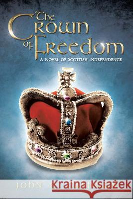 The Crown of Freedom: A Novel of Scottish Independence Calhoun, John C. 9781490713182 Trafford Publishing - książka