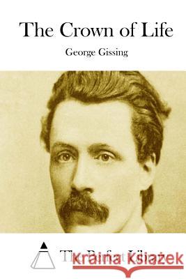 The Crown of Life George Gissing The Perfect Library 9781511713672 Createspace - książka