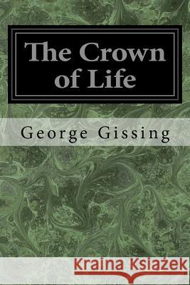 The Crown of Life George Gissing 9781976594977 Createspace Independent Publishing Platform - książka