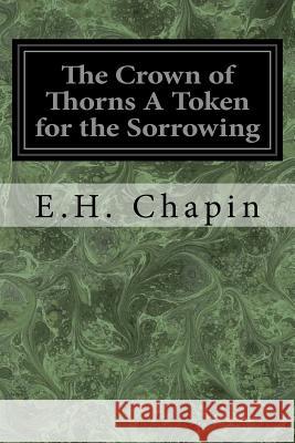 The Crown of Thorns A Token for the Sorrowing Chapin, E. H. 9781976595004 Createspace Independent Publishing Platform - książka