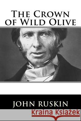 The Crown of Wild Olive John Ruskin 9781717423290 Createspace Independent Publishing Platform - książka