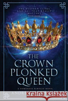 The Crown Plonked Queen: A Humorous Fantasy Novel Andrew Einspruch 9780980627275 Wild Pure Heart - książka