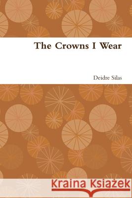 The Crowns I Wear Deidre Silas 9781678174378 Lulu.com - książka