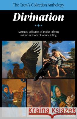 The Crow's Collection Anthology: Divination Crossed Crow Books                       Gianluca Pelagatti Elizabeth Autumnalis 9781968185527 Crossed Crow Books - książka