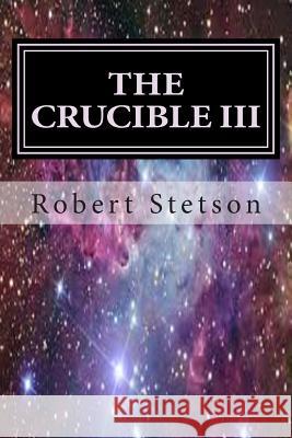 The Crucible III Robert Stetson 9781490380551 Createspace - książka