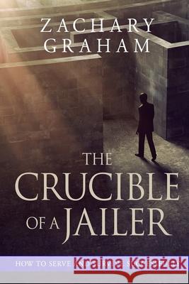 The Crucible of a Jailer: How to Serve and Survive successfully Zachary Graham Molly McCowan Amanda Wright 9781733116718 Prairie Eagle LLC - książka