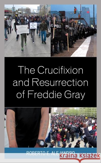 The Crucifixion and Resurrection of Freddie Gray Roberto E. Alejandro 9781978708310 Fortress Academic - książka