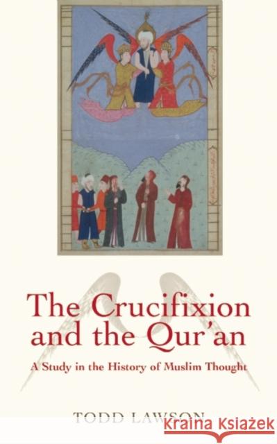 The Crucifixion and the Qur'an: A Study in the History of Muslim Thought Lawson, Todd 9781851686353  - książka