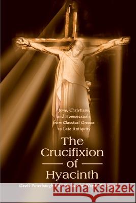 The Crucifixion of Hyacinth: Jews, Christians, and Homosexuals from Classical Greece to Late Antiquity Puterbaugh, Geoff 9780595130573 Authors Choice Press - książka