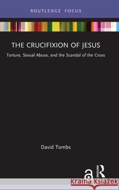 The Crucifixion of Jesus: Torture, Sexual Abuse, and the Scandal of the Cross Tombs, David 9780367257651 Taylor & Francis Ltd - książka