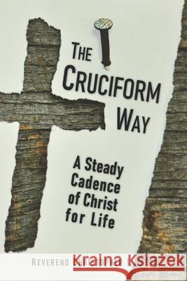 The Cruciform Way: A Steady Cadence of Christ for Life Christopher Ian Thoma 9781736705100 Angels' Portion Books - książka