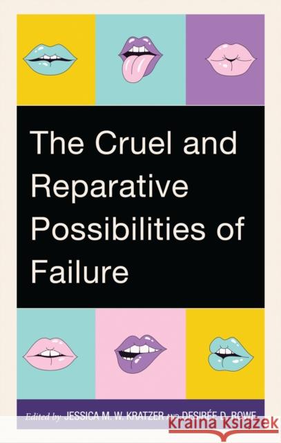 The Cruel and Reparative Possibilities of Failure Jessica M. W. Kratzer Desir?e D. Rowe Elyshia Aseltine 9781666963496 Lexington Books - książka