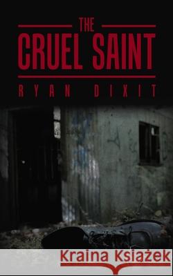 The Cruel Saint Ryan Dixit 9781543706260 Partridge Publishing India - książka