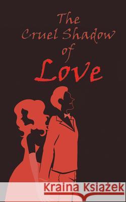 The Cruel Shadow of Love C V Naveen Reddy   9781482835649 Partridge Publishing (Authorsolutions) - książka