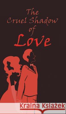 The Cruel Shadow of Love C V Naveen Reddy   9781482835656 Partridge Publishing (Authorsolutions) - książka