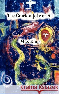 The Cruelest Joke of All Max King 9780759628205 Authorhouse - książka