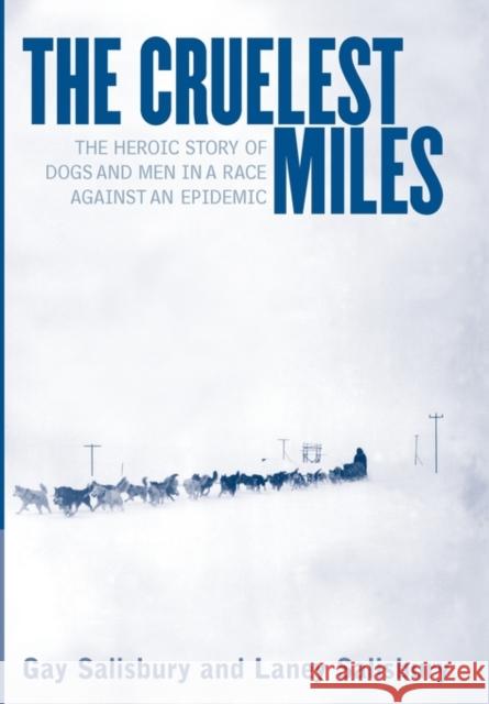 The Cruelest Miles: The Heroic Story of Dogs and Men in a Race Against an Epidemic Salisbury, Gay 9780393019629 W. W. Norton & Company - książka