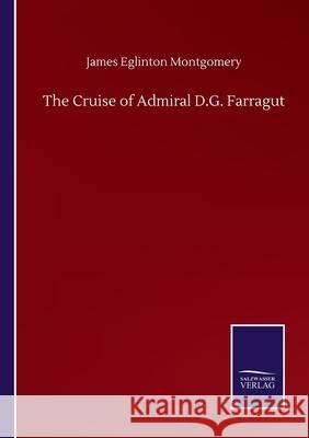 The Cruise of Admiral D.G. Farragut James Eglinton Montgomery 9783846059821 Salzwasser-Verlag Gmbh - książka