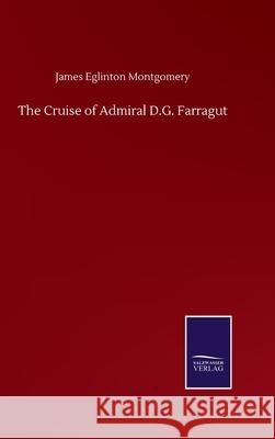 The Cruise of Admiral D.G. Farragut James Eglinton Montgomery 9783846059838 Salzwasser-Verlag Gmbh - książka