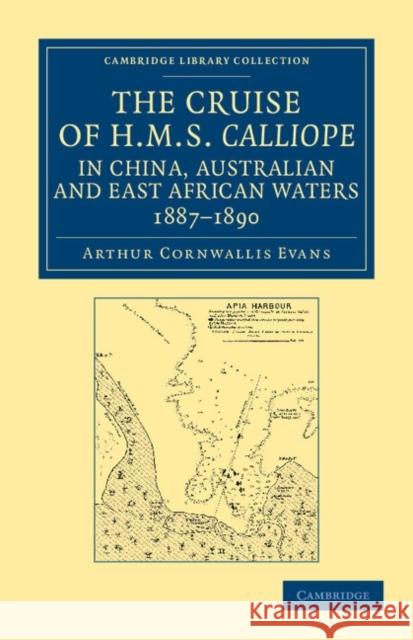 The Cruise of HMS Calliope in China, Australian and East African Waters, 1887-1890 Arthur Cornwallis Evans 9781108045889 Cambridge University Press - książka