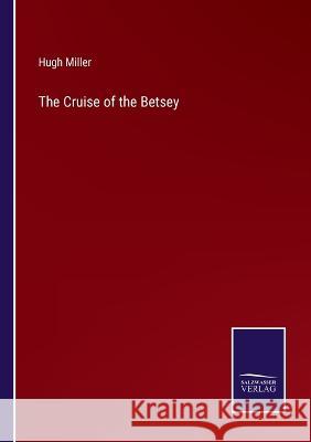 The Cruise of the Betsey Hugh Miller 9783375146924 Salzwasser-Verlag - książka