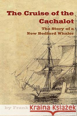 The Cruise of the Cachalot: The Story of a New Bedford Whaler Bullen, Frank T. 9781934757574 Fireship Press - książka