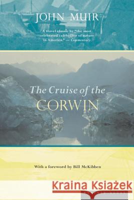 The Cruise of the Corwin: Journal of the Arctic Expedition of 1881 John Muir William Frederic Bade Bill McKibben 9780618057016 Mariner Books - książka