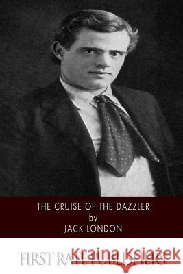 The Cruise of the Dazzler Jack London 9781518737541 Createspace - książka