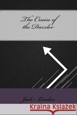 The Cruise of the Dazzler Jack London 9781533458797 Createspace Independent Publishing Platform - książka