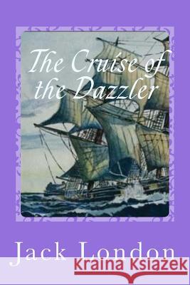 The Cruise of the Dazzler Jack London Gustavo J. Sanchez 9781539922551 Createspace Independent Publishing Platform - książka