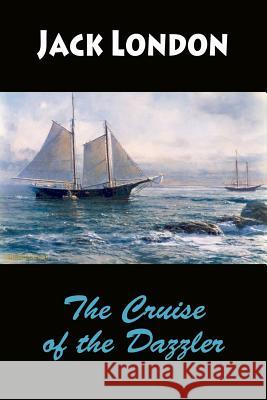 The Cruise of the Dazzler Jack London 9781546551027 Createspace Independent Publishing Platform - książka