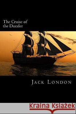 The Cruise of the Dazzler Jack London 9781721083046 Createspace Independent Publishing Platform - książka