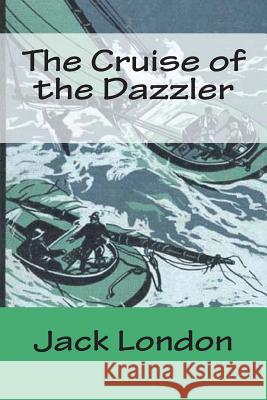 The Cruise of the Dazzler Jack London 9781722778743 Createspace Independent Publishing Platform - książka