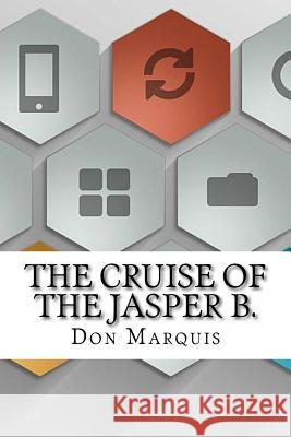 The Cruise of the Jasper B. Don Marquis 9781533474711 Createspace Independent Publishing Platform - książka