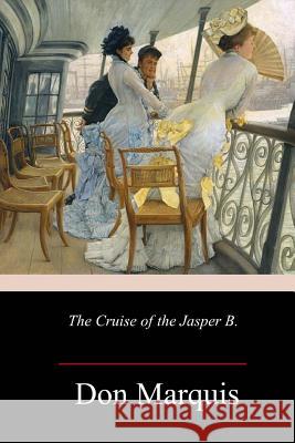 The Cruise of the Jasper B. Don Marquis 9781986340939 Createspace Independent Publishing Platform - książka