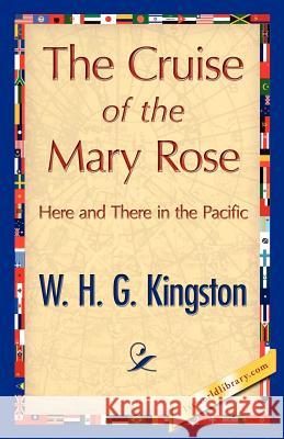The Cruise of the Mary Rose H. G. Kingston W 9781421848716 1st World Library - książka
