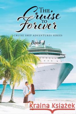 The Cruise to Forever: Book 1 Susan Remini Walden 9781638812012 Newman Springs Publishing, Inc. - książka