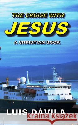 The Cruise with Jesus Luis Dávila, 100 Jesus Books, Alexandra Mendoza 9781731410177 Independently Published - książka