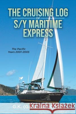 The Cruising Log of S/Y Maritime Express: The Pacific Years 2001-2005 G. K. (Gail) Soucoup 9780228864479 Tellwell Talent - książka