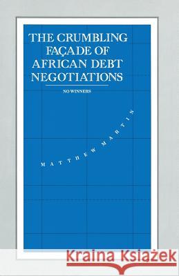 The Crumbling Façade of African Debt Negotiations: No Winners Martin, Matthew 9781349123278 Palgrave MacMillan - książka